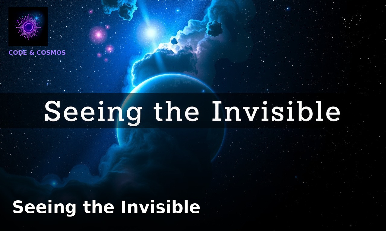 Seeing the Invisible